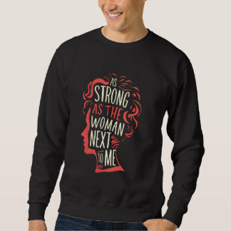 So stark wie die Frau neben mir Sweatshirt