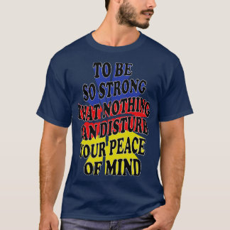 so stark zu sein, dass nichts Ihren Frieden stören T-Shirt