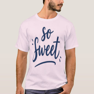 So Sweet Kalligrafie-Design   Design für Alle T-Shirt