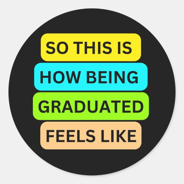 SO_THIS_IS_HOW_BEING_GRADUATED_FEELS_LIKE Black Runder Aufkleber (Vorderseite)