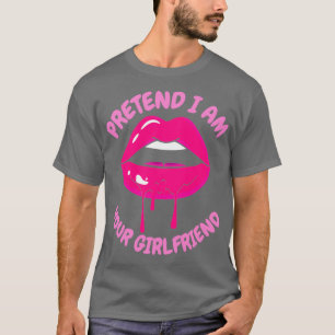 so tun, als wäre ich deine Freundin 12 T-Shirt
