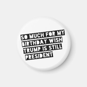 So viel für meinen Geburtstag wünscht Trump immer Magnet