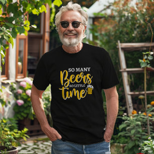 So viele Bier so wenig Zeit T - Shirt