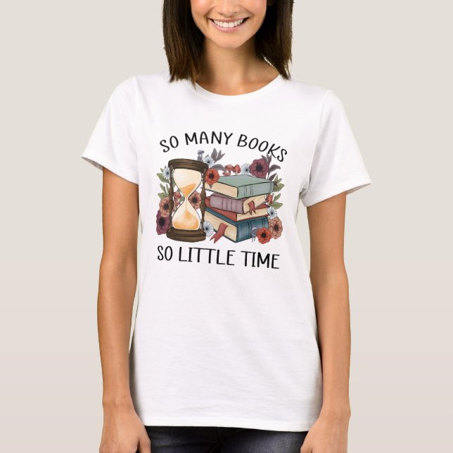 So viele Bücher so wenig Zeit T-Shirt (Vorderseite)