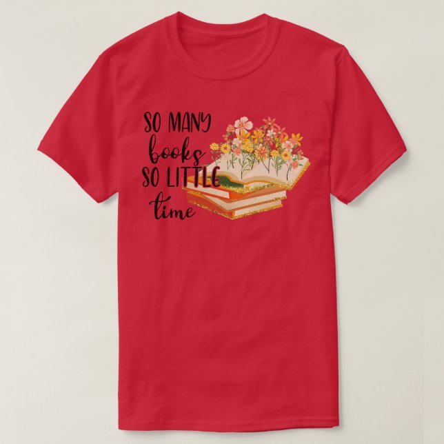 so viele Bücher so wenig Zeit wie 1 T-Shirt (Design vorne)