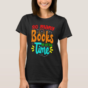 So viele Bücher wenig Zeit Liebe zu lesen für uns T-Shirt