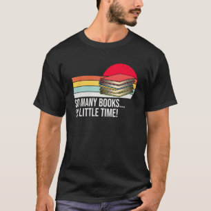 So viele Bücher wenig Zeit Lieben, um Bücher zu le T-Shirt