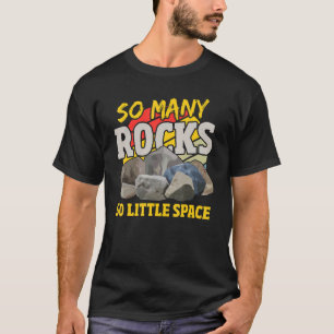 So viele Felsen so wenig Platz Mineral sammeln T-Shirt