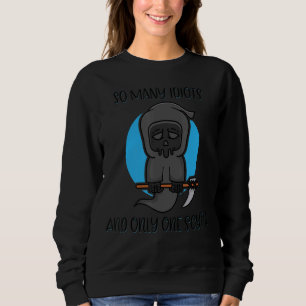 So viele Idioten und nur ein Scythe Sensenmann Mem Sweatshirt