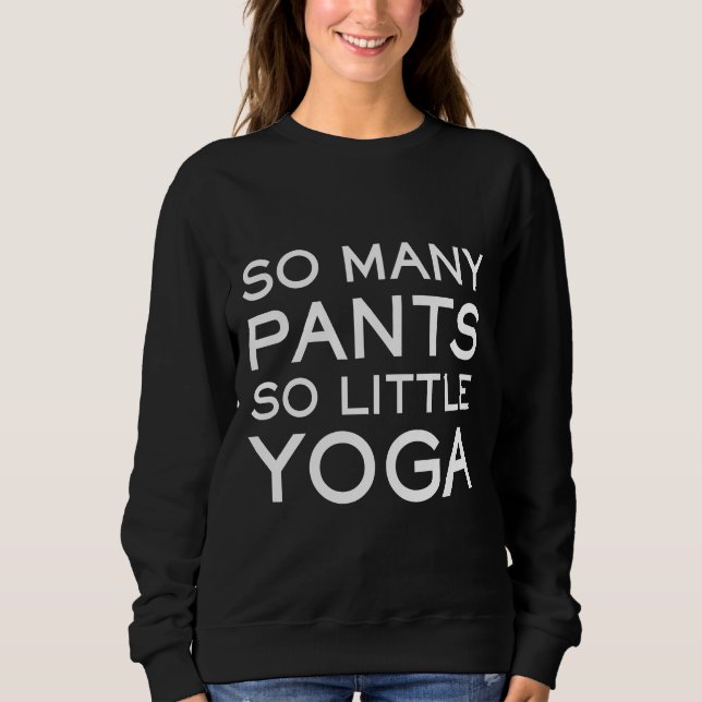 So viele Pants so wenig Yoga Yoga Slogan Sweatshirt (Vorderseite)