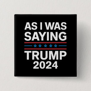 So wie ich gerade sagte Trump 2024 Donald trump  Button