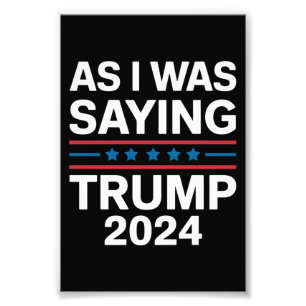 So wie ich gerade sagte Trump 2024 Donald trump  Fotodruck