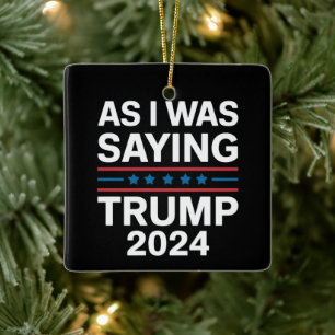So wie ich gerade sagte Trump 2024 Donald trump  Keramikornament