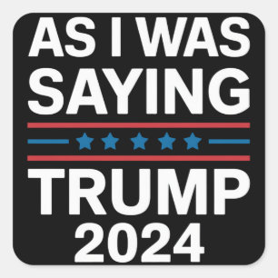 So wie ich gerade sagte Trump 2024 Donald trump Quadratischer Aufkleber