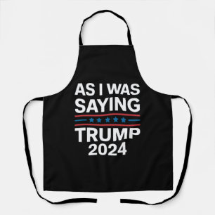 So wie ich gerade sagte Trump 2024 Donald trump  Schürze
