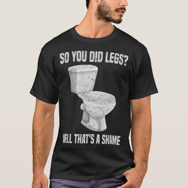 So you did Legs That's a shame DOMS Weightlifting  T-Shirt (Vorderseite)