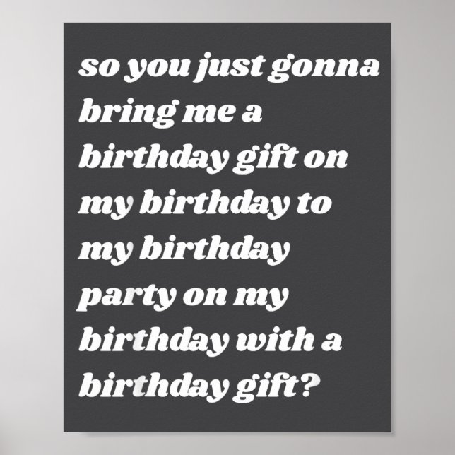 So You Just Gonna Bring Me A Birthday Gift Funny M Poster (Vorne)