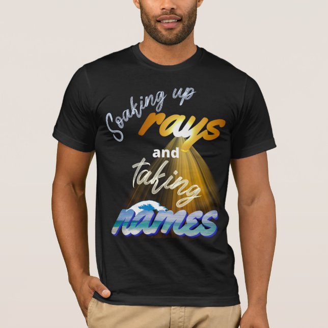 Soaking Up Rays and Taking Names Summertime T-Shirt (Vorderseite)