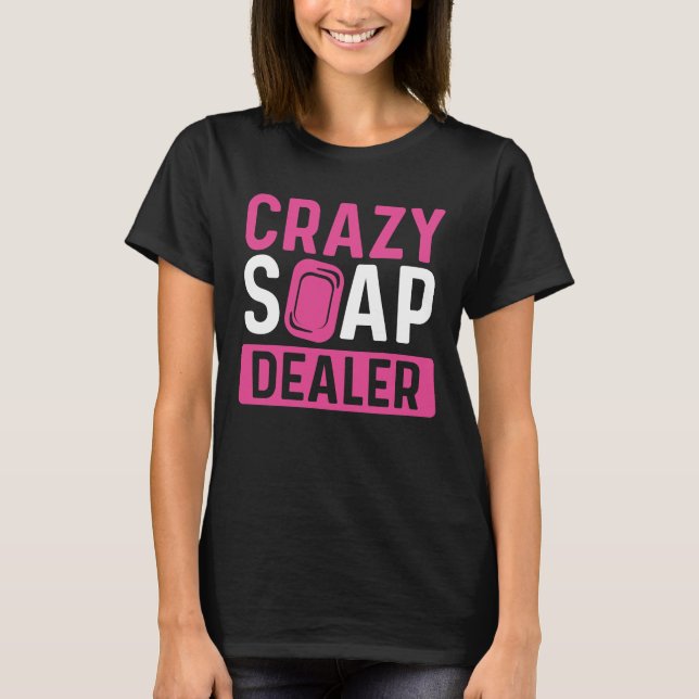 Soap Maker Crazy Soap Händler Soaps Soap Maker T-Shirt (Vorderseite)