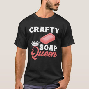 Soap Making Crafty Soap Queen Soap Maker Liebe Soa T-Shirt