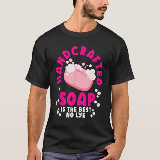 Soap Making Soap Maker Soapologist Soap Is The Bes T-Shirt (Vorderseite)