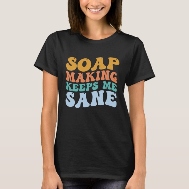 Soap Making Soap Making Behalte mir Sane Soap Make T-Shirt (Vorderseite)