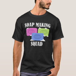Soap Making Squad Crafter Ironic Sprichwort Crafti T-Shirt