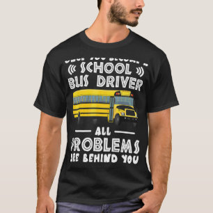 Sobald Sie ein Schulbusfahrer geworden sind T-Shirt