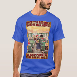 Sobald Sie ein Schulbusfahrer geworden sind T-Shirt