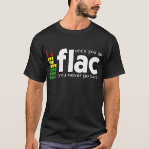 Sobald Sie FLAC gehen T-Shirt