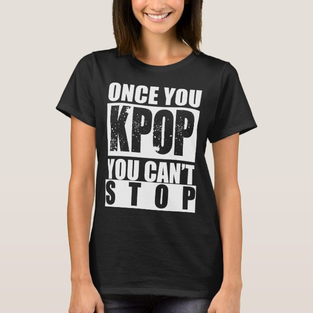 Sobald Sie KPOP Sie Shirt nicht stoppen können (Vorderseite)