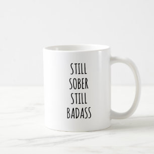 Sober Still Badass Sobriety Jubiläum Funny Kaffeetasse