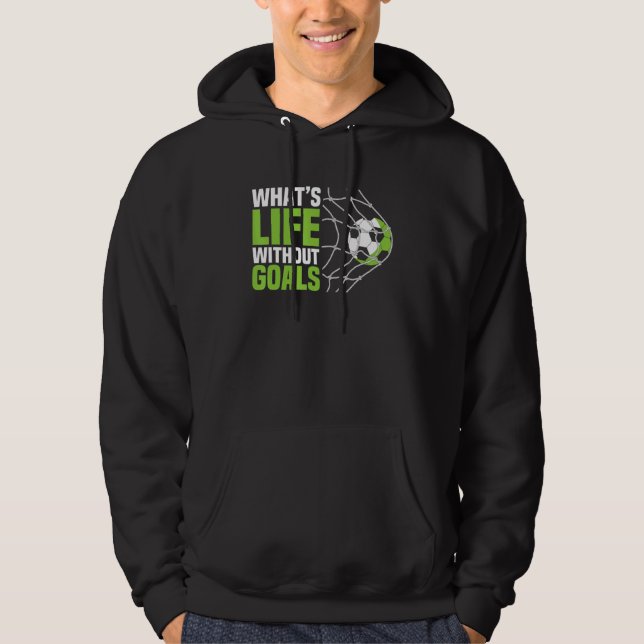 Soccer  Boys Men What's Life Without Goals Soccer Hoodie (Vorderseite)