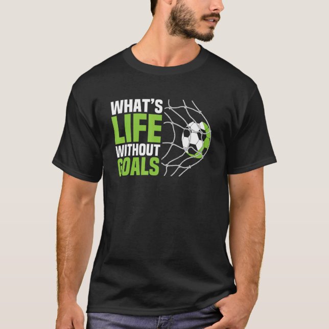 Soccer  Boys Men What's Life Without Goals Soccer T-Shirt (Vorderseite)