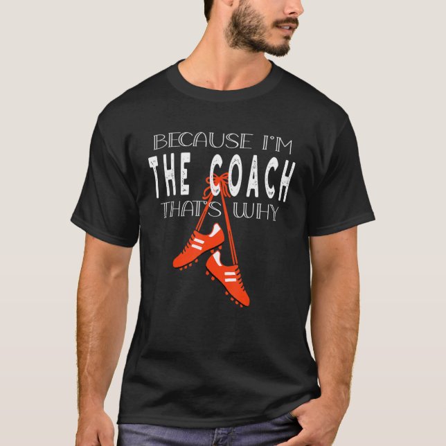 soccer coach game soccer boots because I'm coach t T-Shirt (Vorderseite)