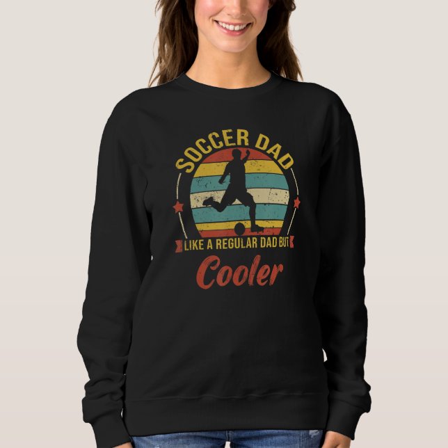 Soccer Dad Like A Regular Dad But Cooler    Father Sweatshirt (Vorderseite)