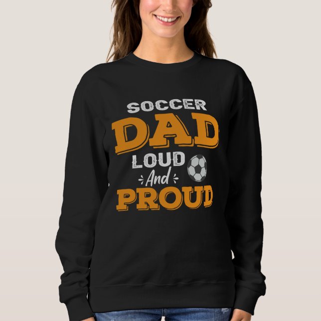 Soccer Dad Loud And Proud Sweatshirt (Vorderseite)