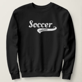 Soccer Enthusiast Players, Fans, Coaches, Gift Sweatshirt