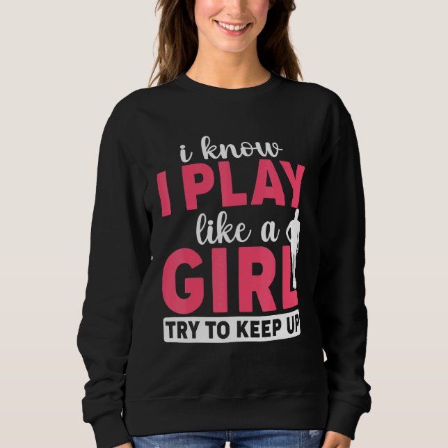 Soccer Girl Player Ich weiß, ich spiele wie ein Mä Sweatshirt (Vorderseite)