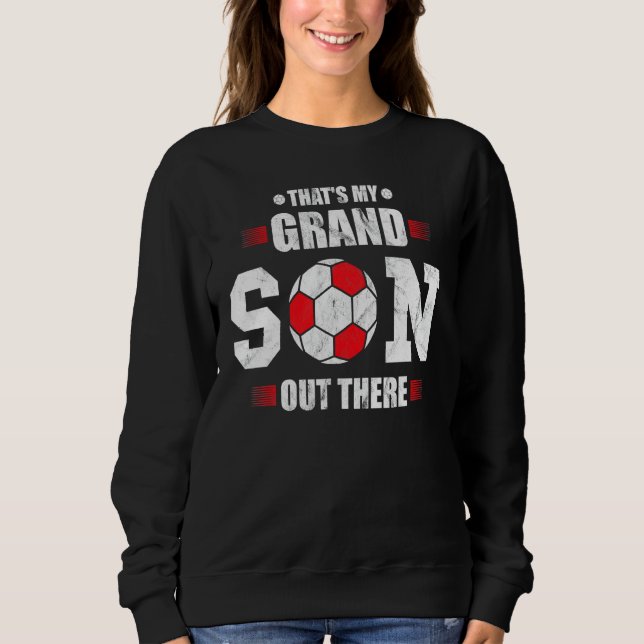 Soccer grandma  that's my grandson out there footb sweatshirt (Vorderseite)