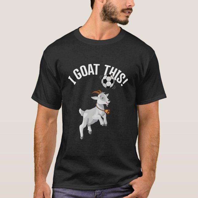 Soccer I Goat This Ball For Goat Soccer Player T-Shirt (Vorderseite)