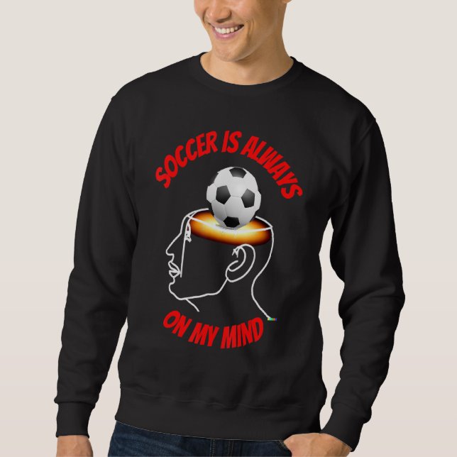 Soccer Is Always On My Mind Sweatshirt (Vorderseite)