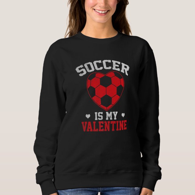 Soccer Is My Valentine Funny Valentines Day Soccer Sweatshirt (Vorderseite)
