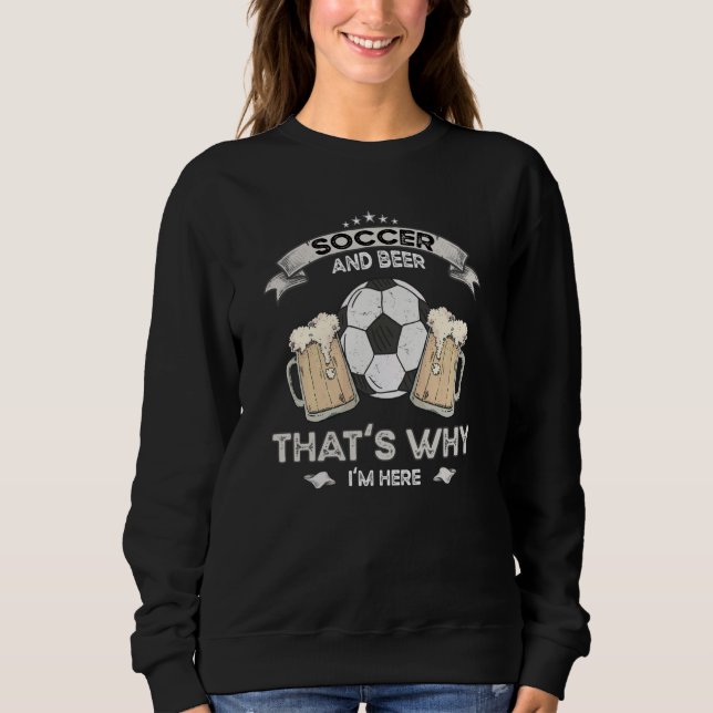 Soccer Jokes Beer Enthusiast Artwork Quotes Sweatshirt (Vorderseite)