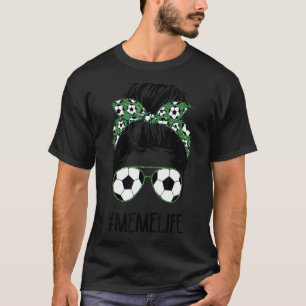 Soccer Meme Life Messy Bun Haare Sonnenbrille Mutt T-Shirt