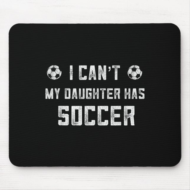 Soccer Mom Shirt Women I Cant My Daughter Has Socc Mousepad (Vorne)