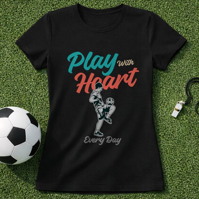 Soccer Quote Play With Heart Every Day Script T-Shirt (Von Creator hochgeladen)