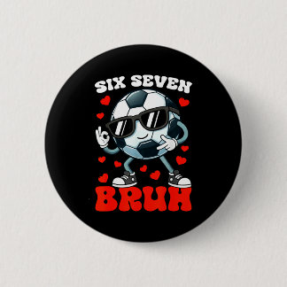 Soccer Valentine Six Seven 6 7 Bruh Funny Boys Kid Button