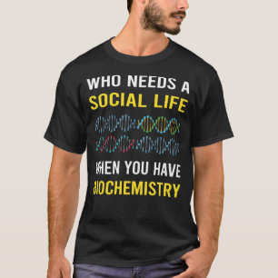 Social Life Biochemistry Biochemical T-Shirt