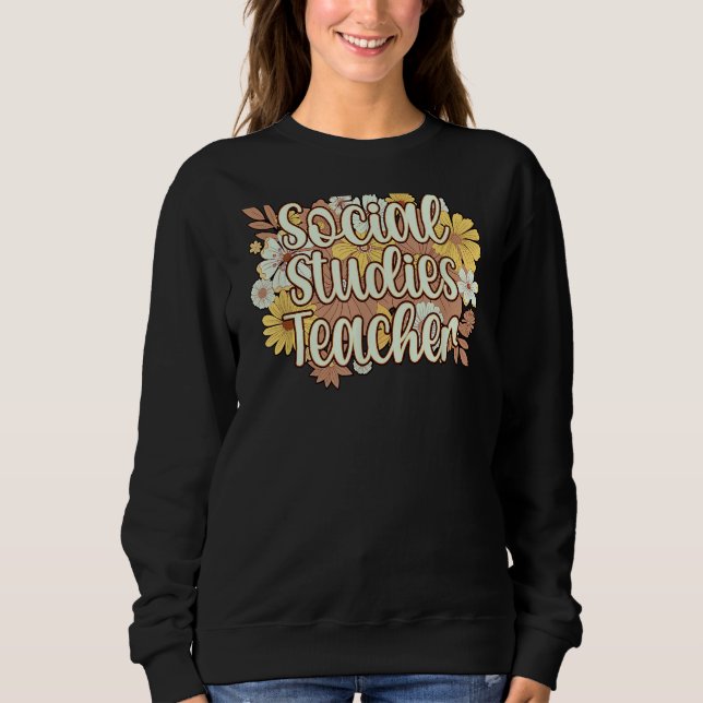 Social Studies Teacher Flowers Social Studies Teac Sweatshirt (Vorderseite)